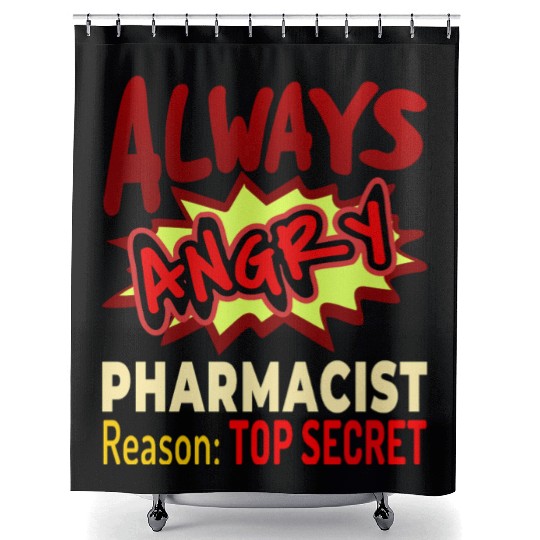 Always Angry Pharmacist Reason Top Secret Shower Curtains