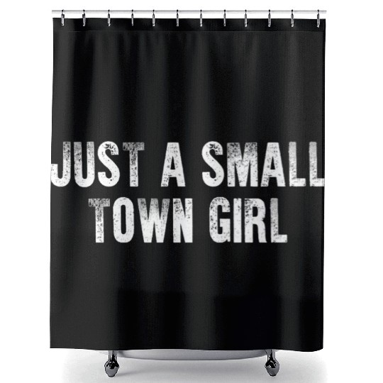 Just A Small Town Girl Shower Curtains