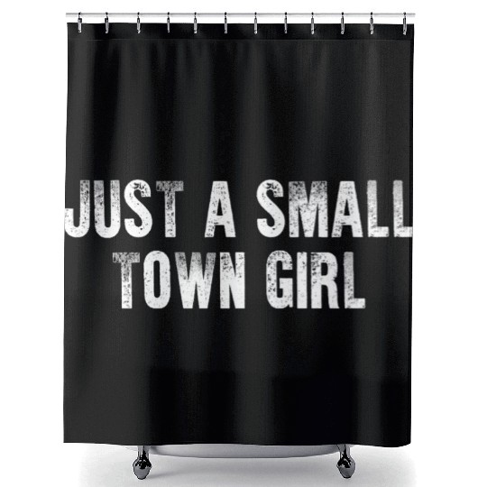 Just A Small Town Girl Shower Curtains