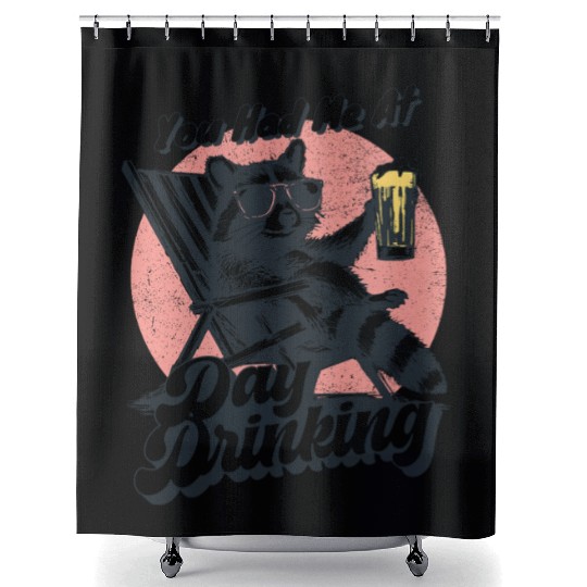 You Had Me At Day Drinking Humorous Racoon Shower Curtains
