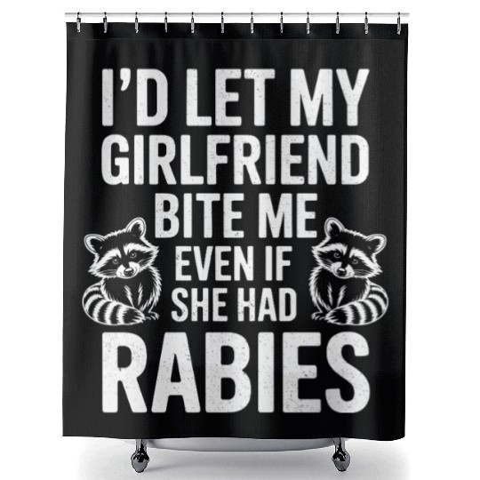 I'd Let My Girlfriend Bite Me Even If She Had Rabi Shower Curtains