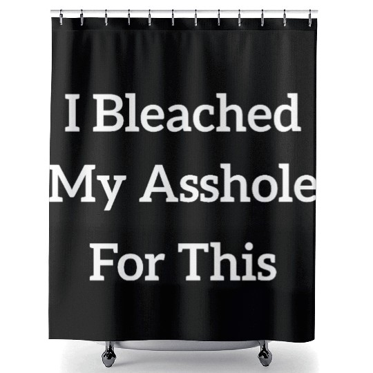 I Bleached My Asshole For This Shower Curtains