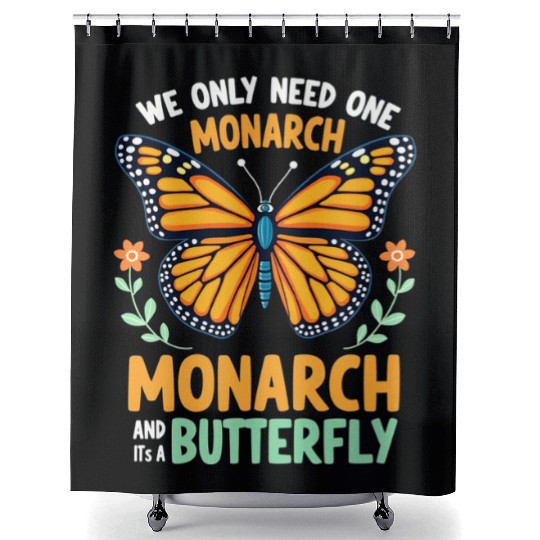 We Only Need One Monarch Butterfly Shower Curtains
