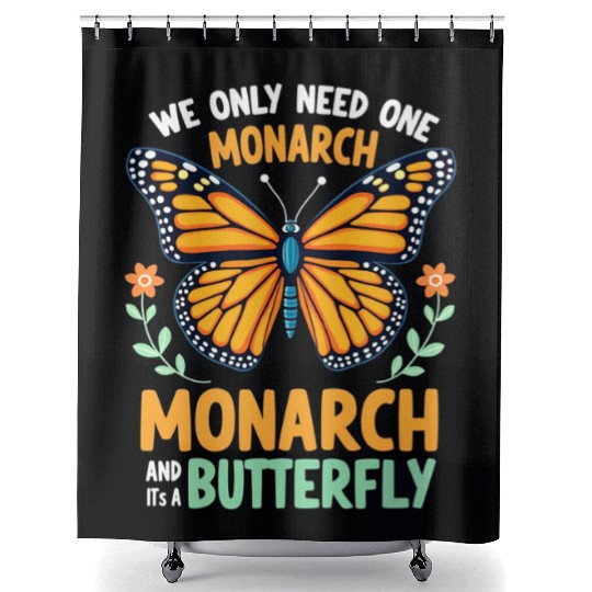 We Only Need One Monarch Butterfly Shower Curtains
