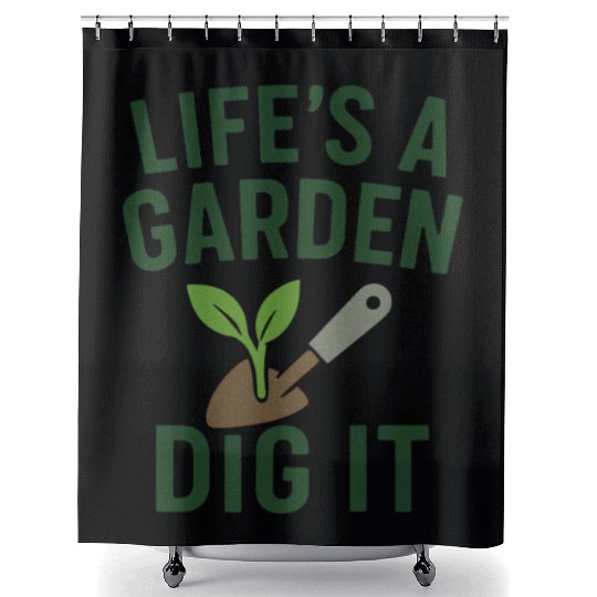 Life's a Garden Dig It Shower Curtains