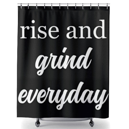 Start Your Day Right: Rise and Grind Motto	 Shower Curtains