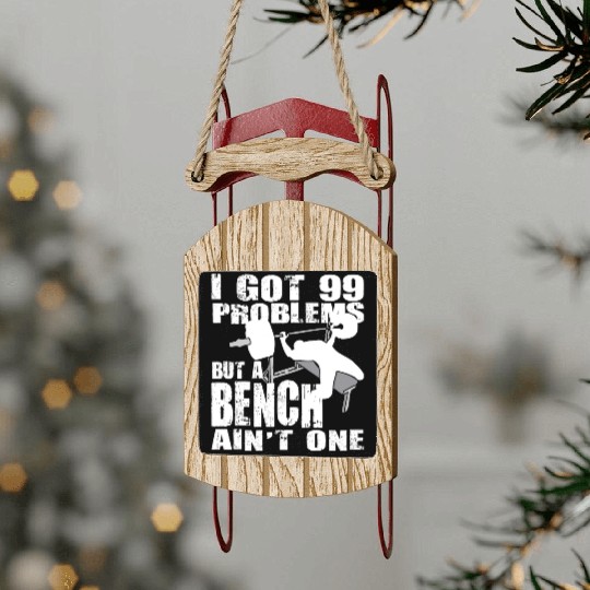 99 Problems But A Bench Ain't One Sled Ornaments