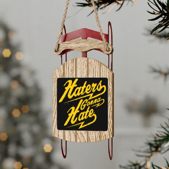 Hater - Haters Gonna Hate Sled Ornaments