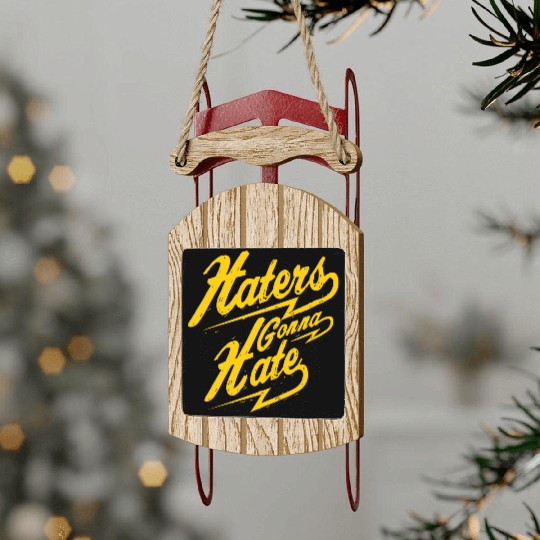 Hater - Haters Gonna Hate Sled Ornaments