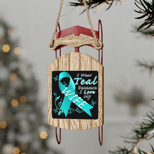 Ovarian Cancer I Wear Teal Because I Love My Wife Sled Ornaments