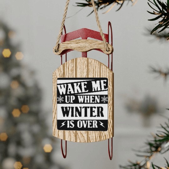 WAKE ME UP WHEN WINTER IS OVER Sled Ornaments