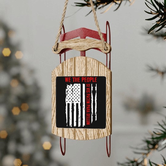 We The People Si Vis Pacem Para Bellum Sled Ornaments