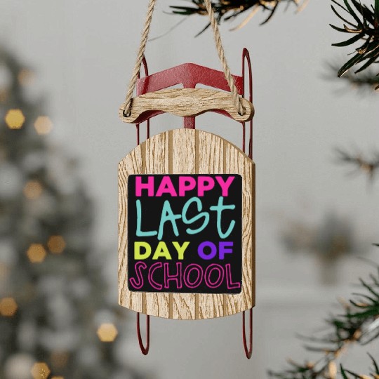 Happy Last Day Of School Teacher Women friend Sled Ornaments