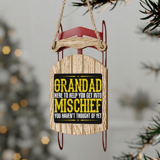 Grandad Here To Help You Get Into Mischief You Hav Sled Ornaments