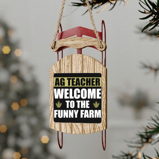 AG Teacher. Welcome To The Funny Farm Agriculture Sled Ornaments