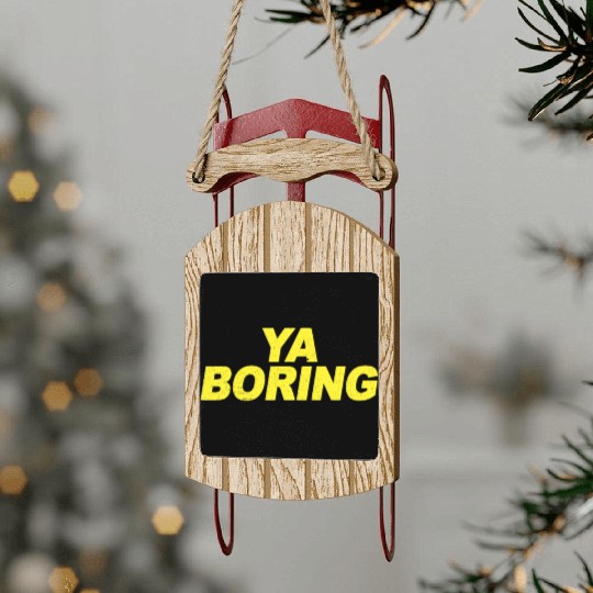 Ya Boring Brooklyn Nine Nine B99 Quotes Sled Ornaments
