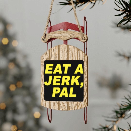 Eat A Jerk Pal Brooklyn Nine Nine B99 Quotes Sled Ornaments
