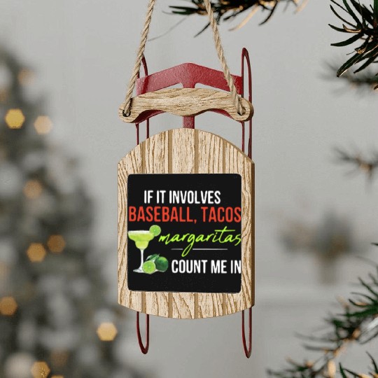 if it involves baseball tacos margaritas count me Sled Ornaments