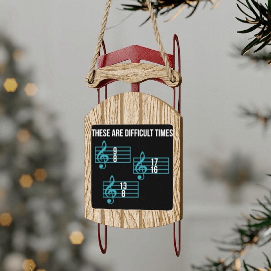 These Are Difficult Times Funny Music Teacher Sled Ornaments