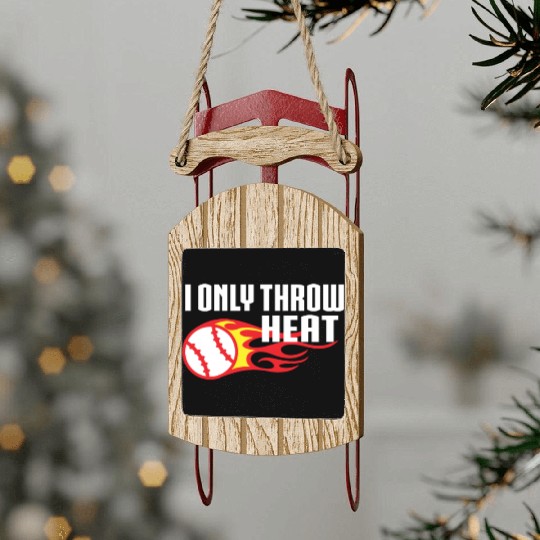 I Only Throw Heat Baseball Pitcher Sled Ornaments