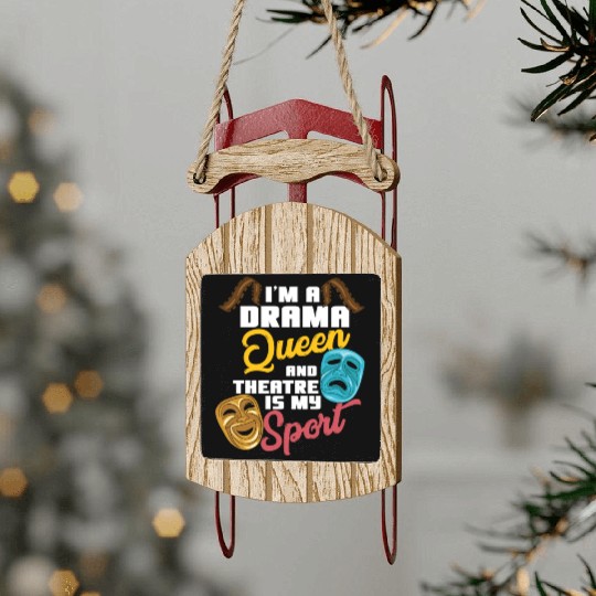 I'm A Drama Queen And Theatre Is My Sport Theater Sled Ornaments