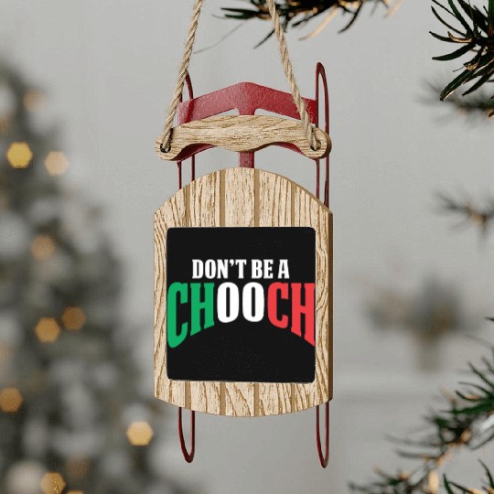 Don't Be A Chooch Funny Italian Dad Fathers Day Sled Ornaments