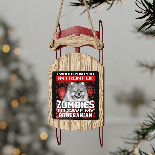 In Front Of Zombies To Save My Pomeranian Pomerani Sled Ornaments