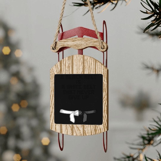 a black belt is a white belt that never give up Sled Ornaments