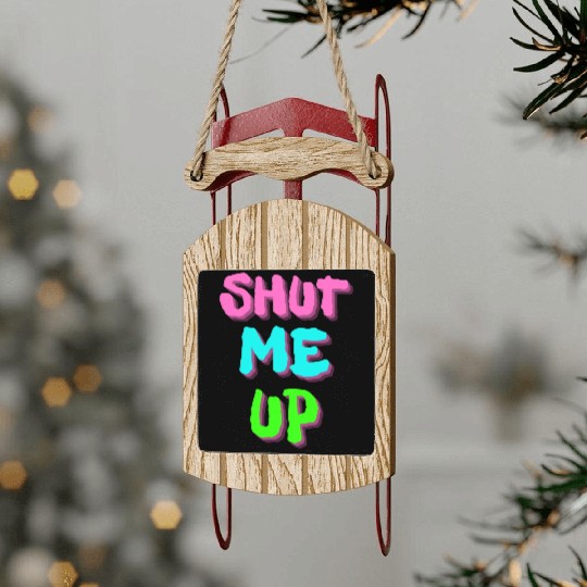 SHUT ME UP - Neon Pink, Neon Blue & Neon Green Sled Ornaments