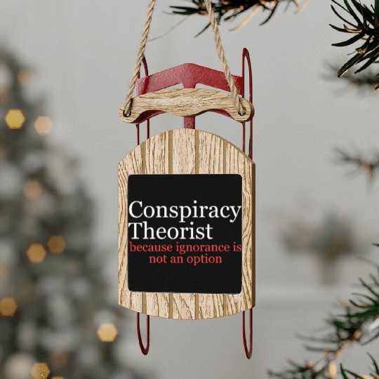 Conspiracy Theorist Because Ignorance Is Not An Op Sled Ornaments