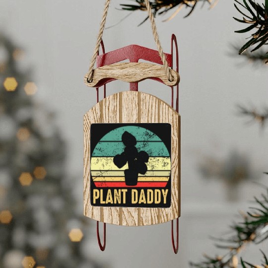 Plant Daddy Funny Gardening Houseplants Sled Ornaments