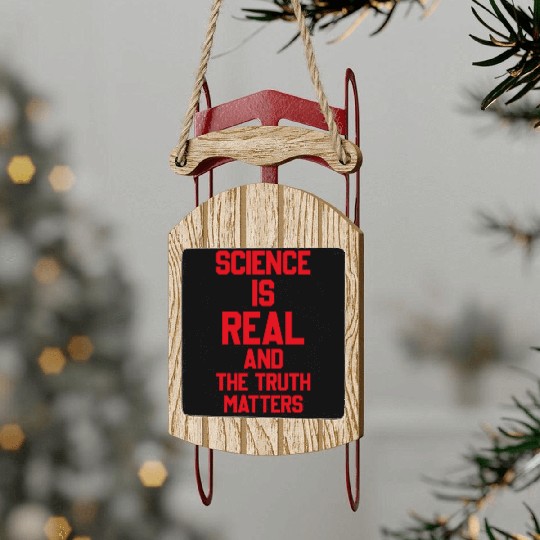 SCIENCE IS REAL AND THE TRUTH MATTERS Sled Ornaments