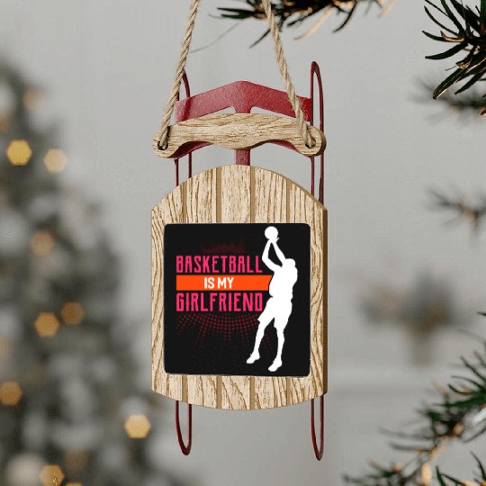 Basketball Is My Girlfriend Funny Basketball Coach Sled Ornaments