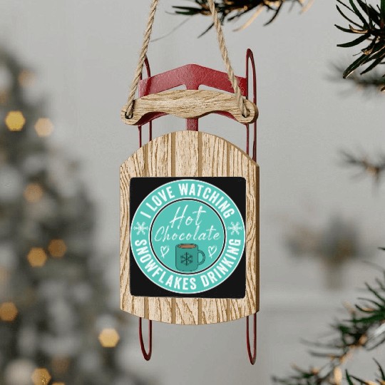 I Love Watching Snowflakes Drinking Hot Chocolate Sled Ornaments