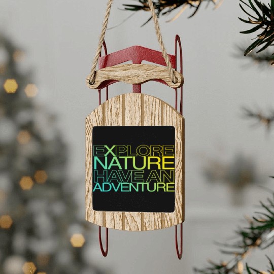 explore nature have an adventure Sled Ornaments