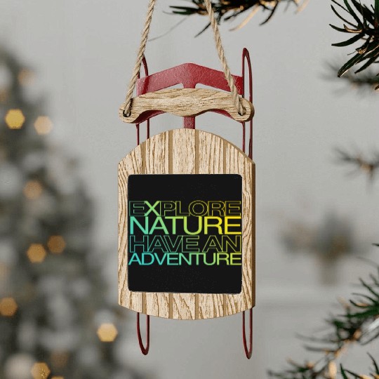 explore nature have an adventure Sled Ornaments