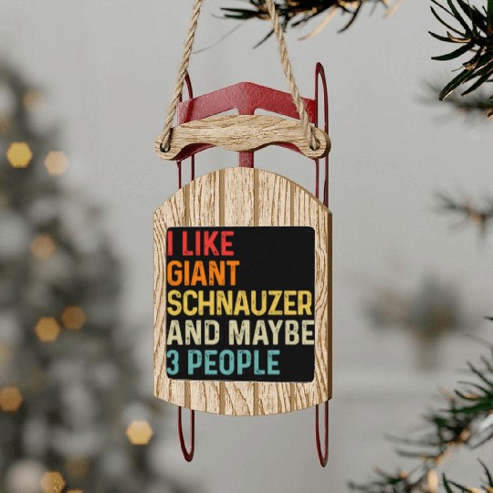 I Like Giant Schnauzer And Maybe 3 People Dog Sled Ornaments