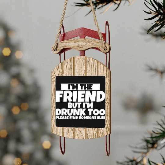 I'm Drunk Too Please Find Someone Else 2 Sled Ornaments