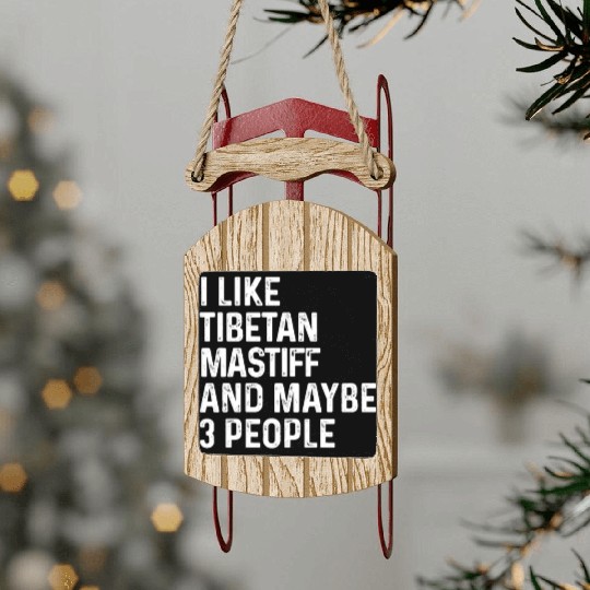 I Like Tibetan Mastiff And Maybe 3 People Dog Sled Ornaments