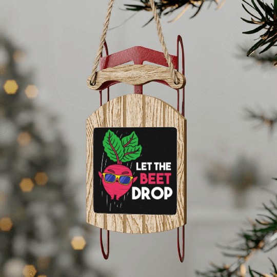 Let The Beet Drop For Vegetable Lover Sled Ornaments