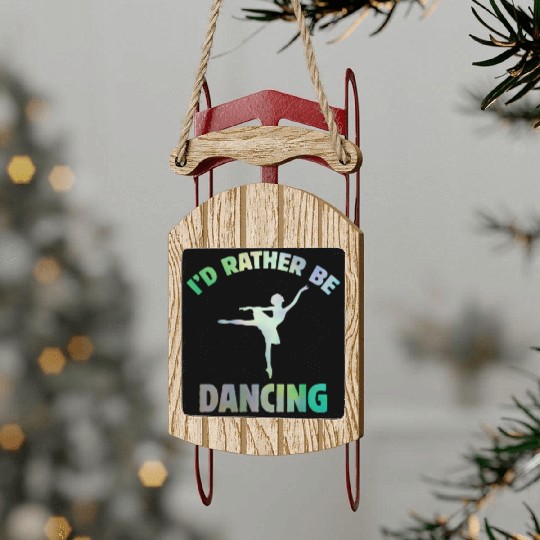 I'd Rather Be Dancing-Teacher ballet-ballerina Sled Ornaments