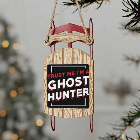 Trust Me I'm A Ghost Hunter Hunt Ghost Hunting Sled Ornaments