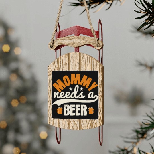 Mommy needs a beer Sled Ornaments