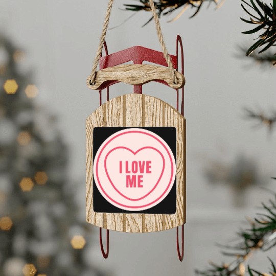 I love me Sled Ornaments