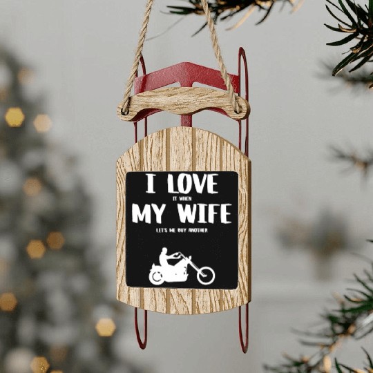 I love it when my wife - funny chopper Sled Ornaments