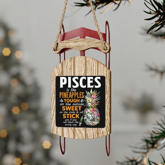 Pisces Is Like Pineapples Tough The Outside Sweet Sled Ornaments