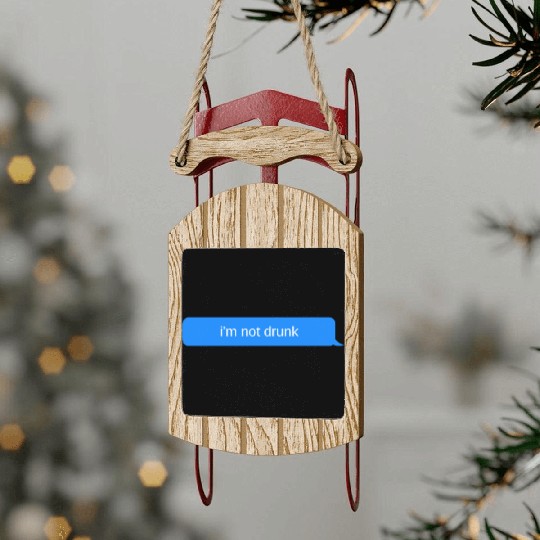 im not drunk, Blue chat bubble, text message Sled Ornaments