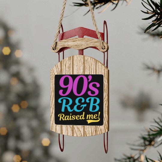 I Love The 90s 90s R&B Raised Me Sled Ornaments