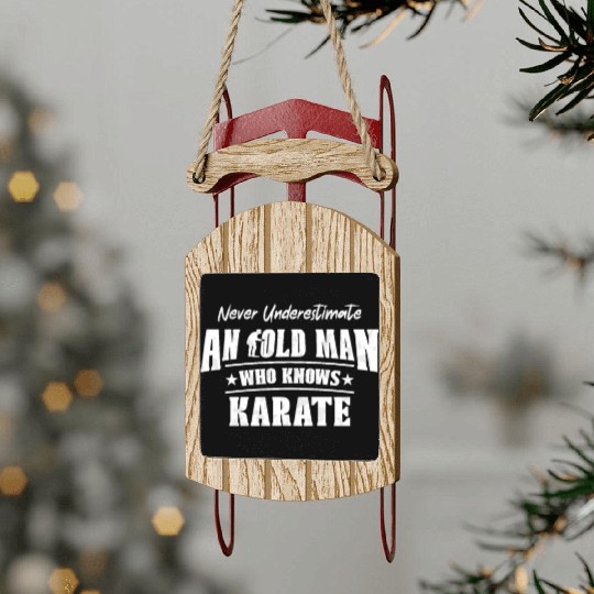Never Underestimate an Old Man Who Knows Karate Sled Ornaments