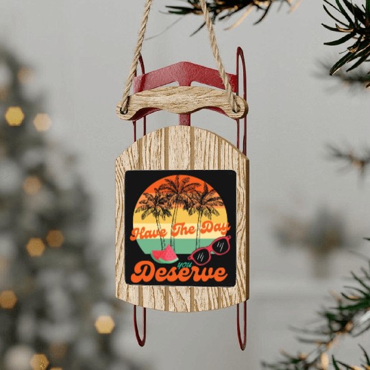 Have The Day You Deserve Cool Motivational Quote Sled Ornaments